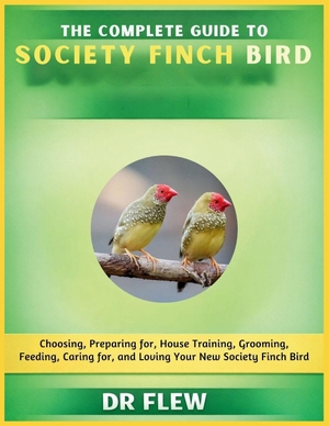 Flew. The Complete Guide to Society Finch Bird - Choosing, Preparing For, House Training, Grooming, Feeding, Caring for and Loving Your New Society Finch Bird. Amazon Digital Services LLC - Kdp, 2026.