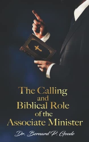 Goode, Bernard P.. The Calling and Biblical Role of the Associate Minister - "God's Servant, Doing God's Work, God's Way, By God's Power". Rejoice Essential Publishing, 2019.