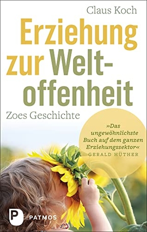 Koch, Claus. Erziehung zur Weltoffenheit - Zoes Geschichte. Mit einem Geleitwort von Gerald Hüther. Patmos-Verlag, 2022.