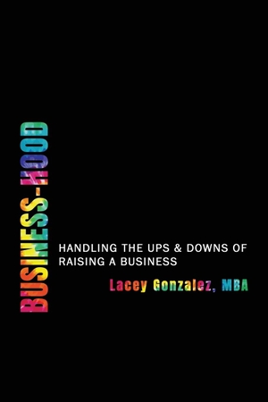 Gonzalez. Business-Hood - Handling the Ups & Downs of Raising a Business. Kendall Hunt Publishing, 2023.
