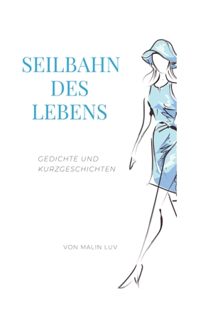 Luv, Malin. Seilbahn des Lebens - Gedichte und Kurzgeschichten. kontext-medien, 2022.