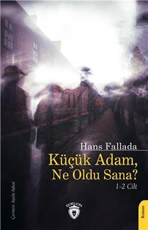 Fallada, Hans. Kücük Adam, Ne Oldu Sana. Dorlion Yayinevi, 2023.