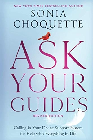 Choquette, Sonia. Ask Your Guides - Calling in Your Divine Support System for Help with Everything in Life, Revised Edition. Hay House UK Ltd, 2021.