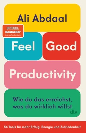 Abdaal, Ali. Feel-Good Productivity - Wie du das erreichst, was du wirklich willst. 54 Tools für mehr Erfolg, Energie und Zufriedenheit | 'Ein Gegenentwurf zu unserer Leistungsgesellschaft.' Mark Manson. dtv Verlagsgesellschaft, 2025.