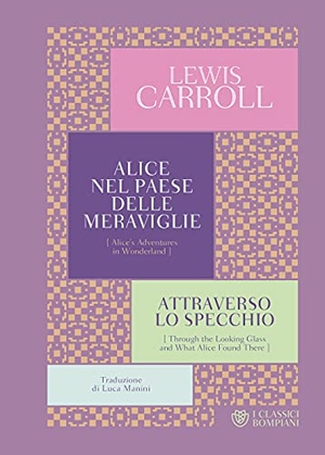 Carroll, Lewis. Alice nel paese delle meraviglie-Attraverso lo specchio. Bompiani, 2021.