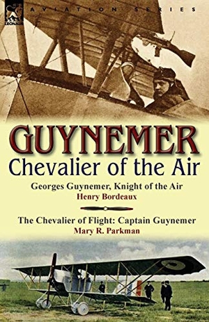 Bordeaux, Henry / Mary R. Parkman. Guynemer - Chevalier of the Air. LEONAUR, 2011.