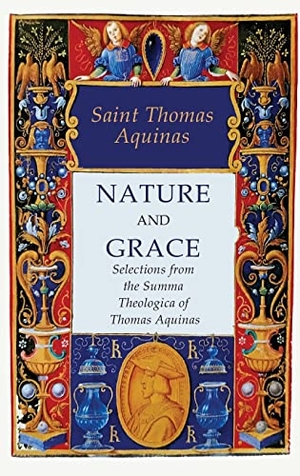 Saint Thomas Aquinas. Nature and Grace - Selections from the Summa Theologica of Thomas Aquinas. Martino Fine Books, 2022.
