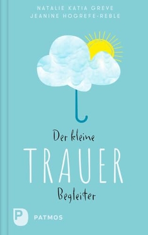 Greve, Natalie Katia / Jeanine Hogrefe-Reble. Der kleine Trauerbegleiter. Patmos-Verlag, 2025.
