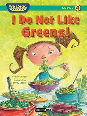 Orshoski, Paul. I Do Not Like Greens! (We Read Phonics Level 4 (Paperback)). Treasure Bay, 2010.