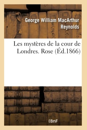Reynolds-G. Les mystères de la cour de Londres. Rose. Hachette Livre - BNF, 2022.