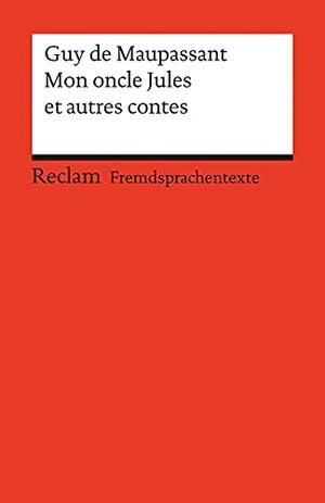 Maupassant, Guy de. Mon oncle Jules et autres contes. Reclam Philipp Jun., 2006.