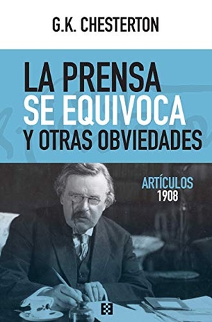 Chesterton, G. K. / Abradelo de Usera, María Isabel et al. La prensa se equivoca y otras obviedades : artículos 1908. Ediciones Encuentro, S.A., 2020.
