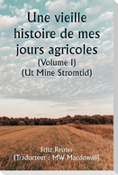 An Old Story of My Farming Days  (Volume I) (Ut Mine Stromtid)