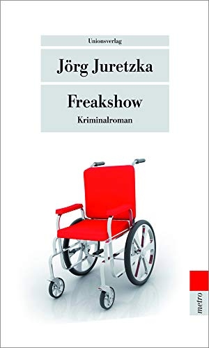 Juretzka, Jörg. Freakshow. Unionsverlag, 2013.