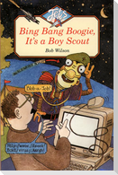 Bing, Bang, Boogie, It's a Boy Scout