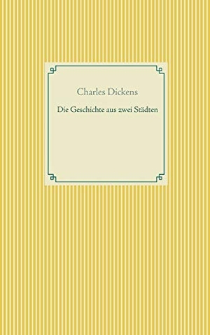 Dickens, Charles. Die Geschichte von zwei Städten. Books on Demand, 2020.