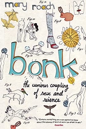 Roach, Mary. Bonk - The Curious Coupling Of Sex And Science. Canongate Books, 2009.