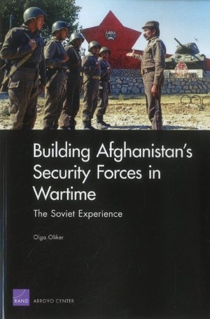 Oliker, Olga. Building Afghanistan's Security Forces in Wartime - The Soviet Experience. RAND Corporation, 2011.