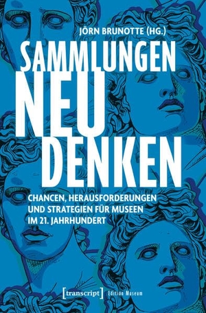 Brunotte, Jörn (Hrsg.). Sammlungen neu denken - Chancen, Herausforderungen und Strategien für Museen im 21. Jahrhundert. Transcript Verlag, 2026.