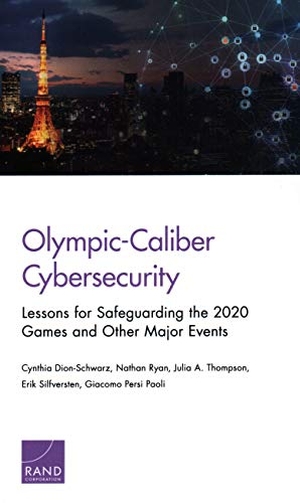 Dion-Schwarz, Cynthia / Ryan, Nathan et al. Olympic-Caliber Cybersecurity - Lessons for Safeguarding the 2020 Games and Other Major Events. RAND Corporation, 2018.