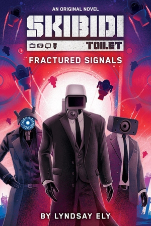 Ely, Lyndsay. Fractured Signals (Skibidi Original Novel #1). Scholastic US, 2026.
