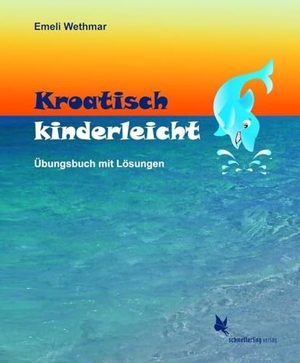 Wethmar, Emeli. Kroatisch kinderleicht - Übungsbuch mit Lösungen. Schmetterling Verlag GmbH, 2010.