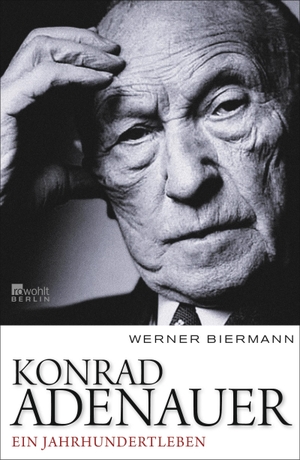 Biermann, Werner. Konrad Adenauer - Ein Jahrhundertleben. Rowohlt Berlin, 2017.