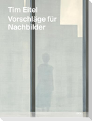 Tim Eitel - Vorschläge für Nachbilder / Propositions for Afterimages