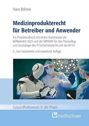 Böhme, Hans. Medizinprodukterecht für Betreiber und Anwender - Ein Praxishandbuch mit einem Kommentar der MPBetreibV 2025 und der MPAMIV für den Praxisalltag und Grundzüge des IT-Sicherheitsrechts mit der KI-VO. medhochzwei Verlag, 2026.
