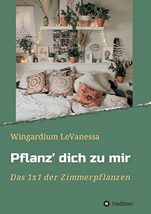 LeVanessa, Wingardium. Pflanz' dich zu mir - Das 1x1 der Zimmerpflanzen. tredition, 2020.