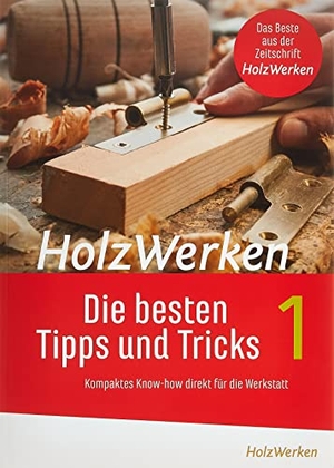 HolzWerken  Die besten Tipps und Tricks - Kompaktes Know-how direkt für die Werkstatt. Vincentz Network GmbH & C, 2014.