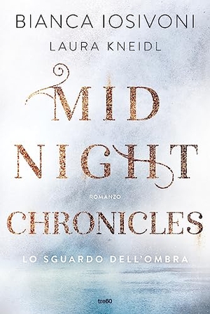 Iosivoni, Bianca / Laura Kneidl. Lo sguardo dell'ombra. Midnight chronicles. TRE60, 2023.