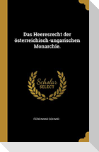 Das Heeresrecht Der Österreichisch-Ungarischen Monarchie.