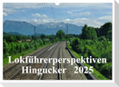 Lokführerperspektiven - Hingucker (Wandkalender 2025 DIN A3 quer), CALVENDO Monatskalender