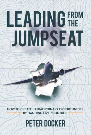 Docker, Peter. Leading from the Jumpseat - How to Create Extraordinary Opportunities by Handing Over Control. Why Not Press, 2021.
