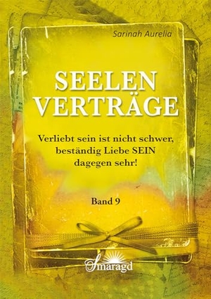 Aurelia, Sarinah. Seelenverträge Band 9 - Verliebt sein ist nicht schwer, beständig Liebe SEIN dagegen sehr. Smaragd Verlag, 2015.