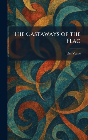 Verne, Jules. The Castaways of the Flag. British Library, Historical Print Editions, 2026.