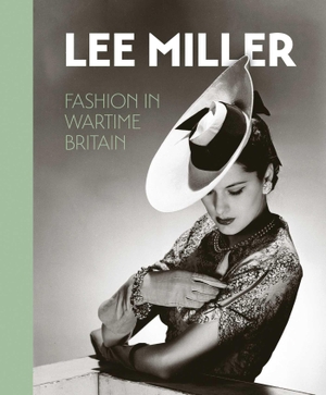Butchart, Amber / Bouhassane, Ami et al. Lee Miller: Fashion in Wartime Britain. Lee Miller Archives Publishing, 2025.