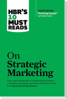 HBR's 10 Must Reads on Strategic Marketing (with featured article "Marketing Myopia," by Theodore Levitt)