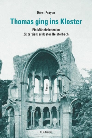 Prayon, Horst. Thomas ging ins Kloster - Ein Mönchsleben im Zisterzienserkloster Heisterbach. R.G.Fischer Verlag GmbH, 2024.