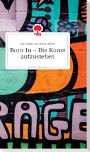 Burn In ¿ Die Kunst aufzustehen. Life is a Story - story.one
