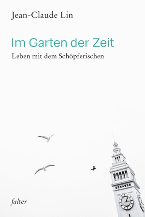 Lin, Jean-Claude (Hrsg.). Im Garten der Zeit - Leben mit dem Schöpferischen. Freies Geistesleben GmbH, 2021.