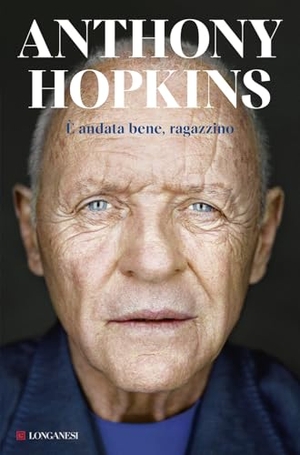 Hopkins, Anthony. È andata bene, ragazzino. Longanesi, 2025.