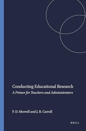 Morrell, Patricia D / James B Carroll. Conducting Educational Research - A Primer for Teachers and Administrators. Brill, 2010.