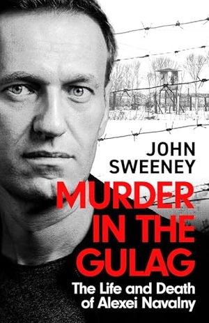 Sweeney, John. Murder in the Gulag - The Life and Death of Alexei Navalny. Headline Publishing Group, 2024.