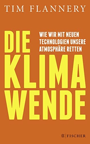 Tim Flannery. Die Klimawende - Wie wir mit neuen Technologien unsere Atmosphäre retten. FISCHER Taschenbuch, 2015.