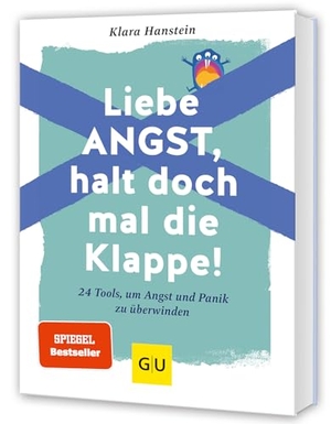 Hanstein, Klara. Liebe Angst, halt doch mal die Klappe! - 24 Tools, um Angst und Panik zu überwinden - SPIEGEL-Bestseller. Graefe und Unzer Verlag, 2023.