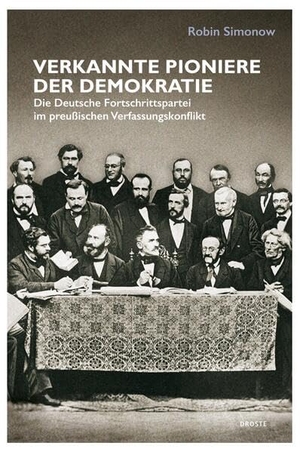 Simonow, Robin. Verkannte Pioniere der Demokratie - Die Deutsche Fortschrittspartei im preußischen Verfassungskonflikt. Droste Verlag, 2026.