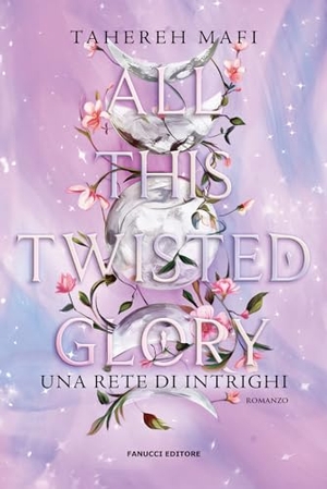 Mafi, Tahereh. All this twisted glory. Una rete di intrighi. Fanucci, 2024.