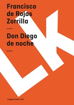 Rojas Zorrilla, Francisco De. Don Diego de noche. Linkgua Ediciones, 2024.